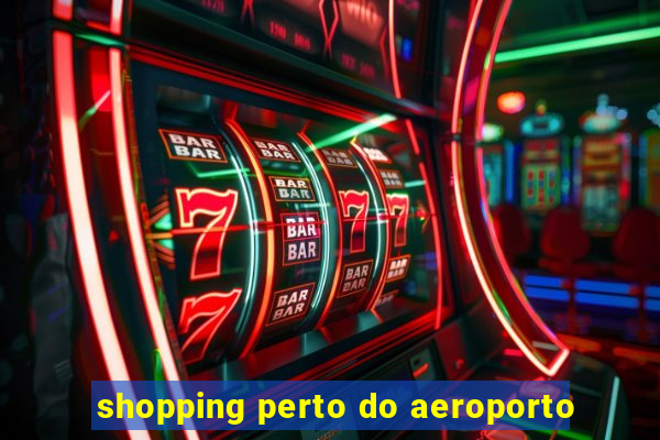 shopping perto do aeroporto